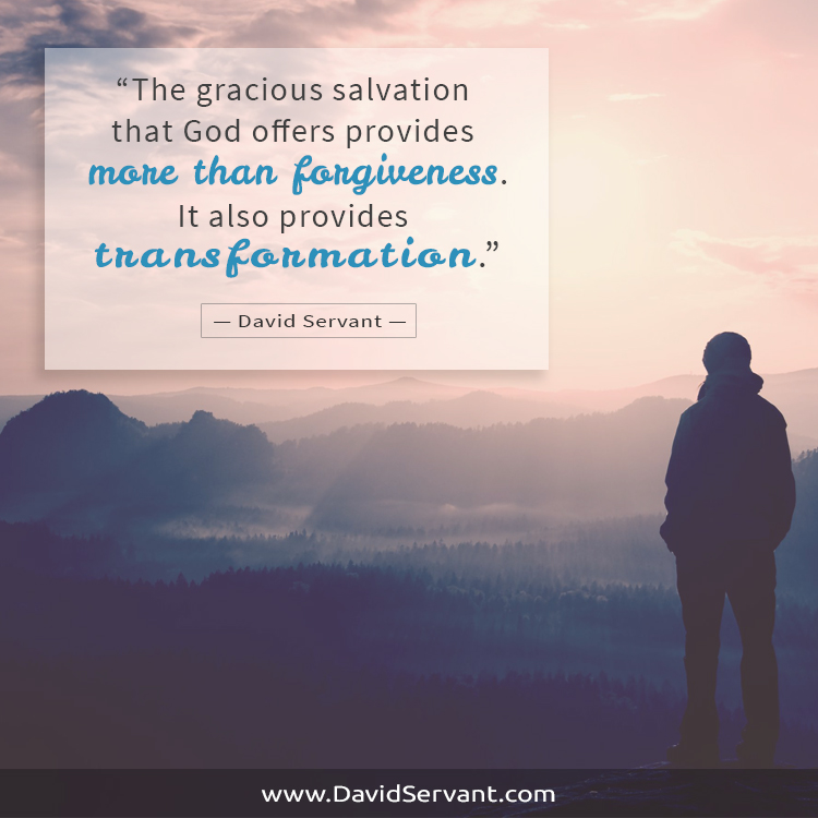 The gracious salvation that God offers provides more than forgiveness, it also provides transformation