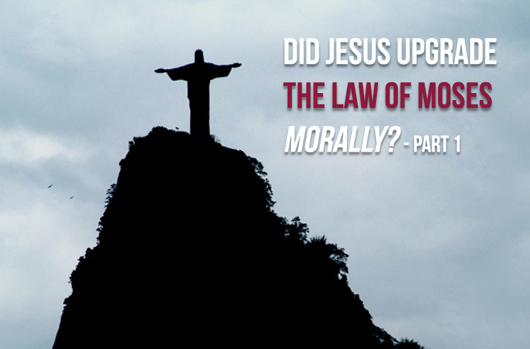 Statue of Jesus - Did Jesus upgrade the law of Moses morally? Part 1