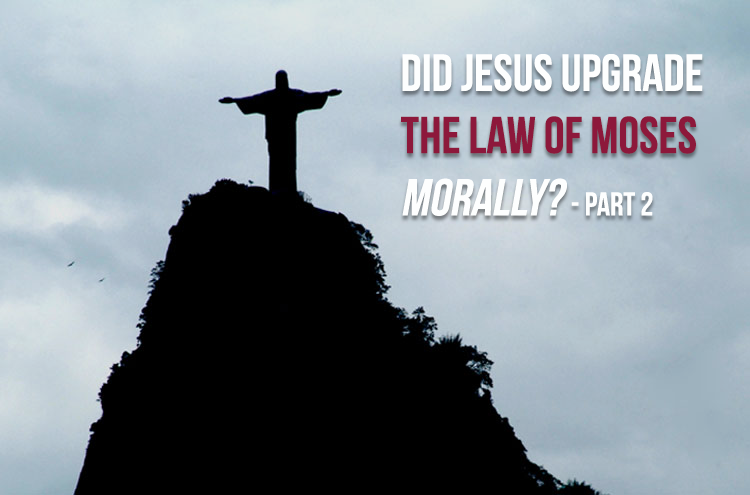Statue of Jesus - Did Jesus upgrade the law of Moses morally? Part 2