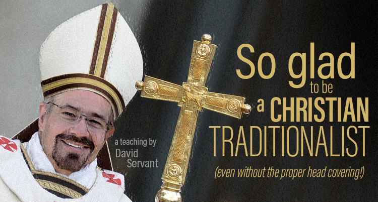 "So Glad to Be a Christian Traditionalist" E-Teaching by David Servant