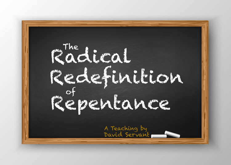 The Radical Redefinition of Repentance by David Servant