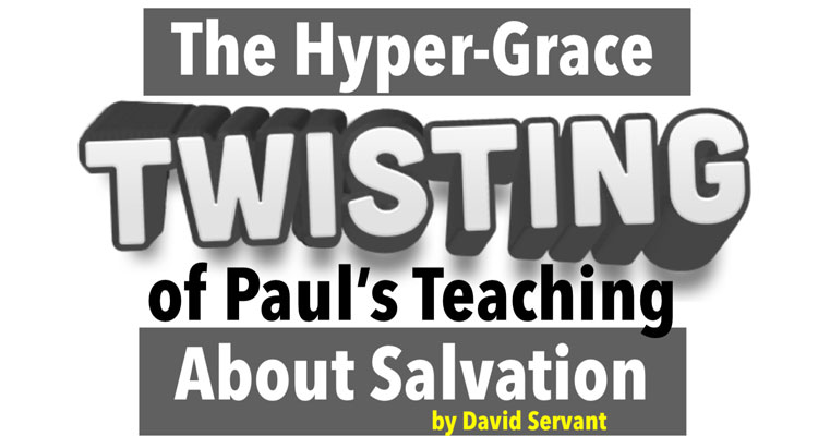 The hyper-grace twisting of Paul's teaching about salvation